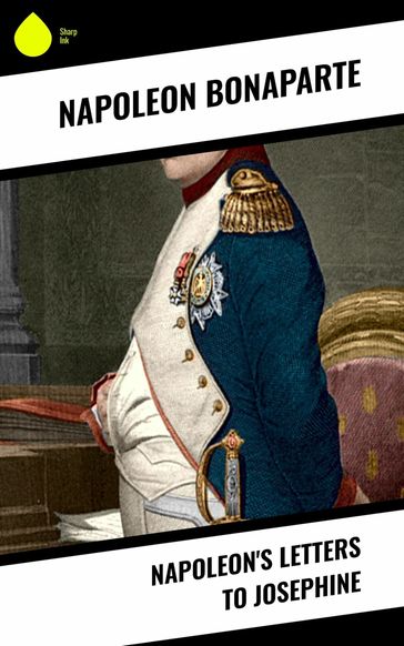 Napoleon's Letters to Josephine - Napoleon Bonaparte