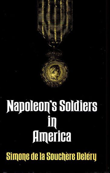 Napoleon's Soldiers in America - Simone de la Souchère Deléry