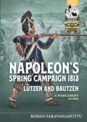 Napoleon s Spring Campaign 1813, Lutzen and Bautzen
