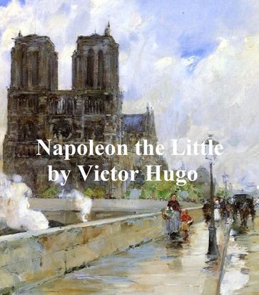 Napoleon the Little - Victor Hugo