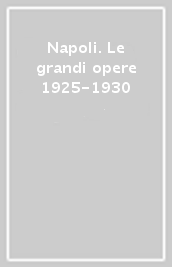 Napoli. Le grandi opere 1925-1930