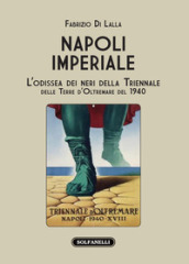 Napoli imperiale. L Odissea dei neri della Triennale delle Terre d Oltremare del 1940