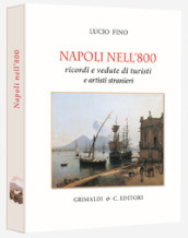 Napoli nell 800. Ricordi e vedute di turisti e pittori. Ediz. limitata