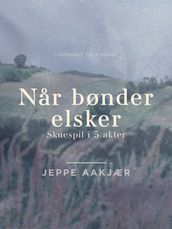 Nar bønder elsker. Skuespil i 5 akter