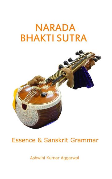Narada Bhakti Sutra: Essence and Sanskrit Grammar - Ashwini Kumar Aggarwal