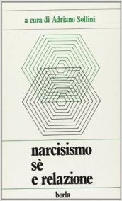 Narcisismo. Sé e relazione. Dilemmi psicoanalitici