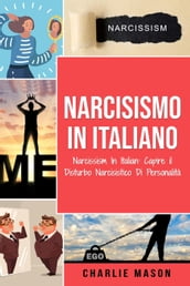 Narcisismo In italiano/ Narcissism In Italian: Capire il Disturbo Narcisistico Di Personalità