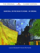 Narcissa, or the Road to Rome - In Verona - The Original Classic Edition