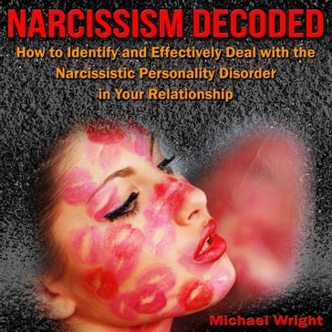 Narcissism Decoded - Michael Wright