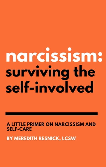 Narcissism: Surviving the Self-Involved - Meredith Resnick