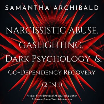 Narcissistic Abuse, Gaslighting, Dark Psychology & Co-Dependency Recovery (2 In 1) - Samantha Archibald