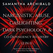 Narcissistic Abuse, Gaslighting, Dark Psychology & Co-Dependency Recovery (2 In 1)
