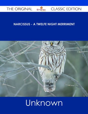 Narcissus - A Twelfe Night Merriment - The Original Classic Edition - Unknown