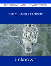 Narcissus - A Twelfe Night Merriment - The Original Classic Edition