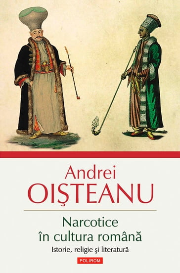 Narcotice în cultura româna. Istorie, religie i literatura - Andrei Oisteanu