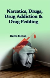 Narcotics, Drugs, Drug Addiction and Drug Pedding
