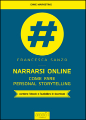Narrarsi online. Come fare personal storytelling. Con e-book