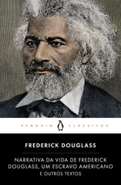 Narrativa da Vida de Frederick Douglass, Um Escravo Americano e Outros Textos