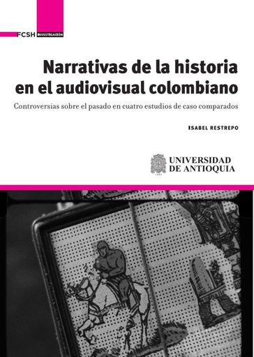 Narrativas de la historia en el audiovisual colombiano - Isabel Restrepo