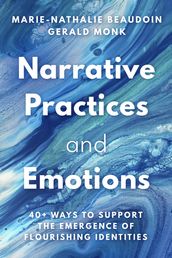 Narrative Practices and Emotions: 40+ Ways to Support the Emergence of Flourishing Identities