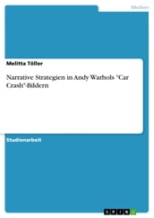 Narrative Strategien in Andy Warhols  Car Crash -Bildern