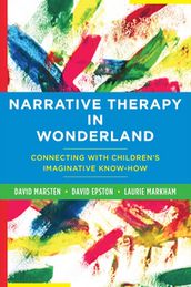 Narrative Therapy in Wonderland: Connecting with Children s Imaginative Know-How