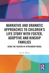 Narrative and Dramatic Approaches to Children s Life Story with Foster, Adoptive and Kinship Families