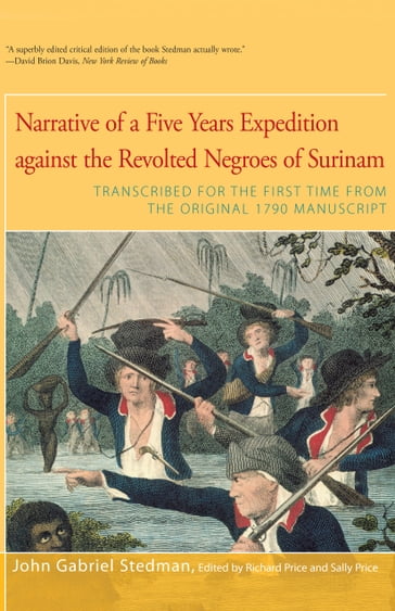 Narrative of Five Years Expedition Against the Revolted Negroes of Surinam - John Gabriel Stedman