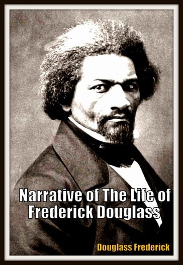 Narrative of The Life of Frederick Douglass - Frederick Douglass
