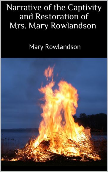 Narrative of the Captivity and Restoration of Mrs. Mary Rowlandson - Mary Rowlandson