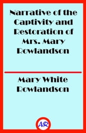 Narrative of the Captivity and Restoration of Mrs. Mary Rowlandson