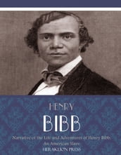 Narrative of the Life and Adventures of Henry Bibb, An American Slave