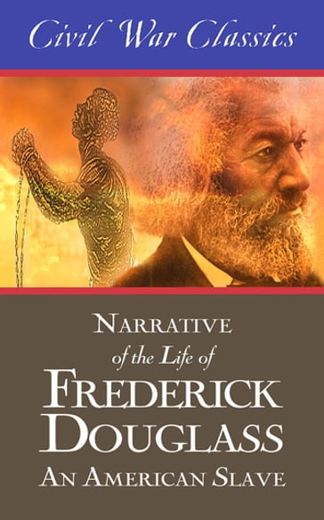 Narrative of the Life of Frederick Douglass: An American Slave (Civil War Classics) - Civil War Classics - Frederick Douglass