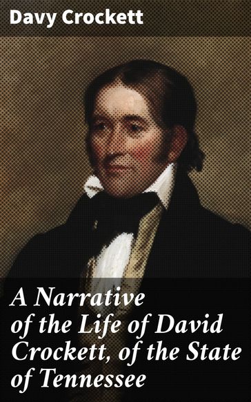 A Narrative of the Life of David Crockett, of the State of Tennessee - Davy Crockett