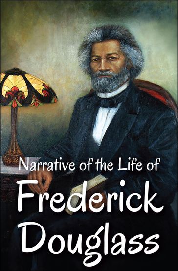 Narrative of the Life of Frederick Douglass - Frederick Douglass - Digital Fire