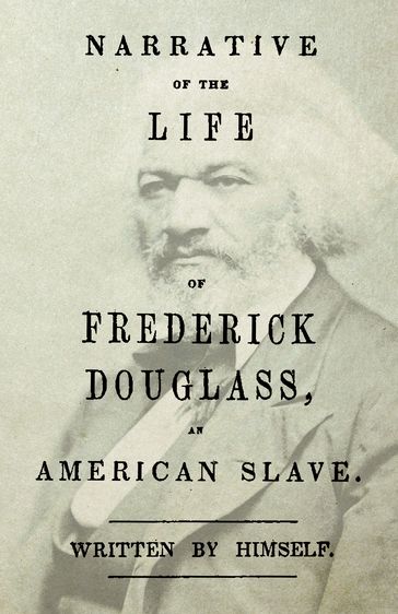 Narrative of the Life of Frederick Douglass - An American Slave - Frederick Douglass - William H. Crogman