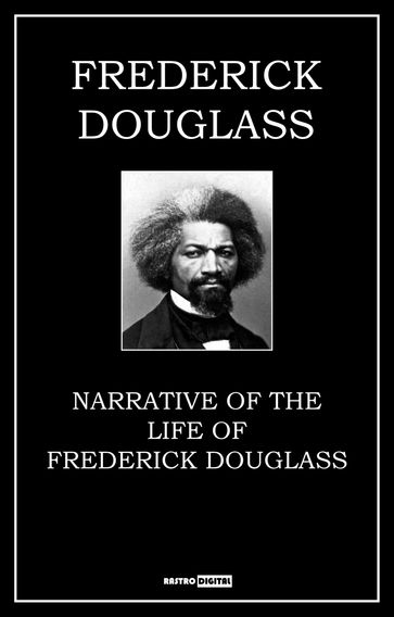 Narrative of the Life of Frederick Douglass, an American Slave - Frederick Douglass