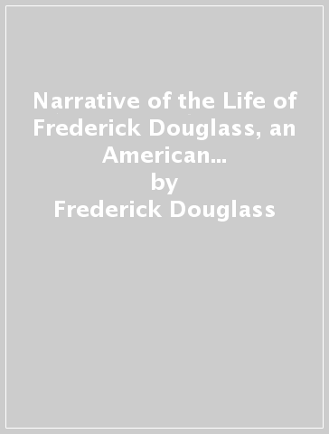 Narrative of the Life of Frederick Douglass, an American Slave (Hero Classics) - Frederick Douglass
