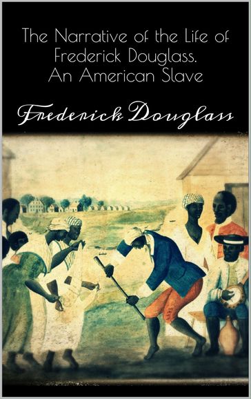 Narrative of the Life of Frederick Douglass - Frederick Douglass