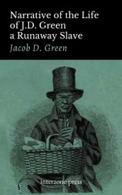 Narrative of the Life of J.D. Green, a Runaway Slave