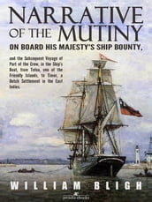 Narrative of the Mutiny on Board his Majesty s Ship Bounty and the Subsequent Voyage of Part of the Crew, in the Ship s Boat, from Tofoa, one of the Friendly Islands, to Timor, a Dutch Settlement in the East Indies.