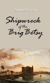 Narrative of the Shipwreck of the Brig Betsy, of Wiscasset, Maine, and Murder of Five of Her Crew, by Pirates