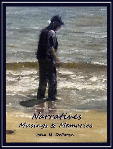 Narratives Musings and Memories - John N DeFoore Sr.