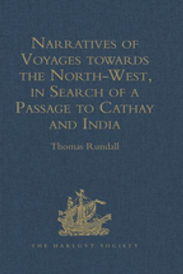 Narratives of Voyages towards the North-West, in Search of a Passage to Cathay and India, 1496 to 1631