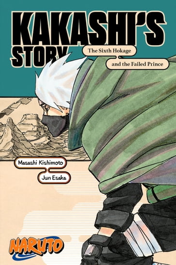 Naruto: Kakashi's StoryThe Sixth Hokage and the Failed Prince - Akira Higashiyama