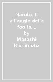 Naruto. Il villaggio della foglia. Il giorno delle nozze