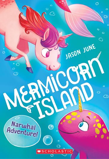 Narwhal Adventure! (Mermicorn Island #2) - Jason June
