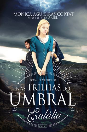 Nas trilhas do umbral - Eulália - Ariel (espírito) - Mônica Aguieiras Cortat