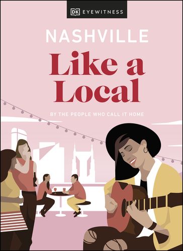 Nashville Like a Local - DK EYEWITNESS - Bailey Freeman - Kristen Shoates