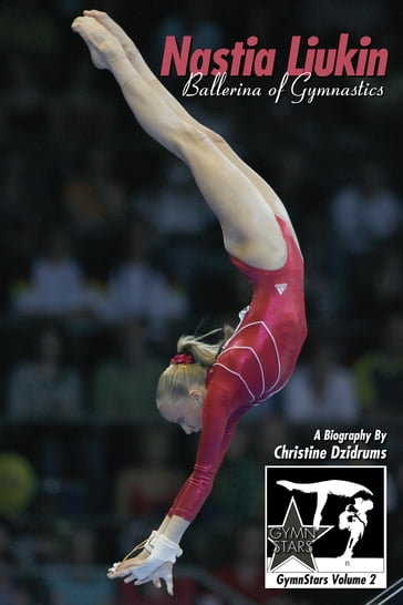 Nastia Liukin: Ballerina of Gymnastics - Christine Dzidrums